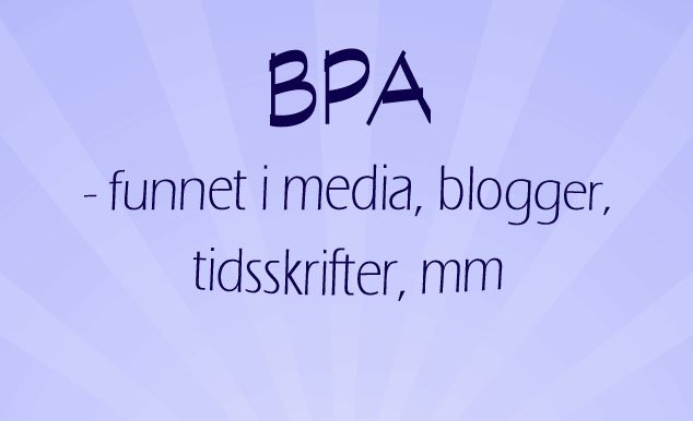 BPA funnet i media, blogger, mm